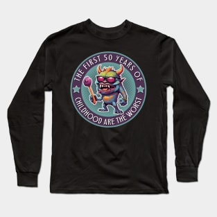 The First 50 Years Of Childhood Are The Worst Long Sleeve T-Shirt